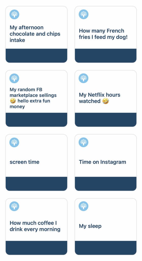 My afternoon chocolate and chips intakeHow many french fries I feed my dogMy random FB marketplace sellings. Hello extra fun moneyMy Netflix hours watchedScreen timeTime on InstagramHow much coffee I drink every morningMy sleep